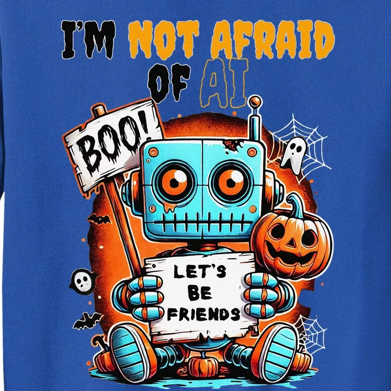 IM Not Afraid Of Ai Robot Halloween Tech Geek Spooky Tall Sweatshirt