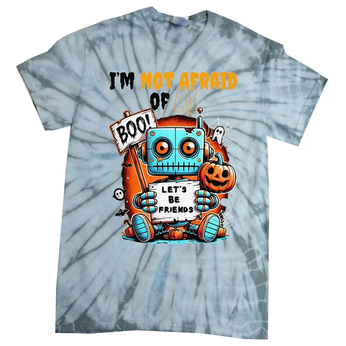 IM Not Afraid Of Ai Robot Halloween Tech Geek Spooky Tie-Dye T-Shirt