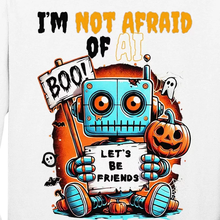 IM Not Afraid Of Ai Robot Halloween Tech Geek Spooky Long Sleeve Shirt