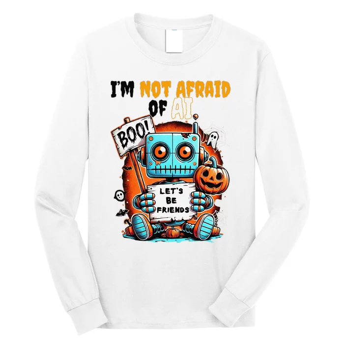 IM Not Afraid Of Ai Robot Halloween Tech Geek Spooky Long Sleeve Shirt