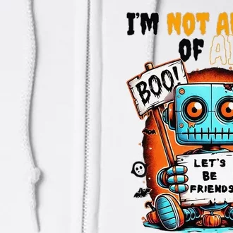 IM Not Afraid Of Ai Robot Halloween Tech Geek Spooky Full Zip Hoodie