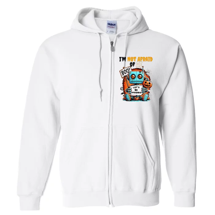 IM Not Afraid Of Ai Robot Halloween Tech Geek Spooky Full Zip Hoodie