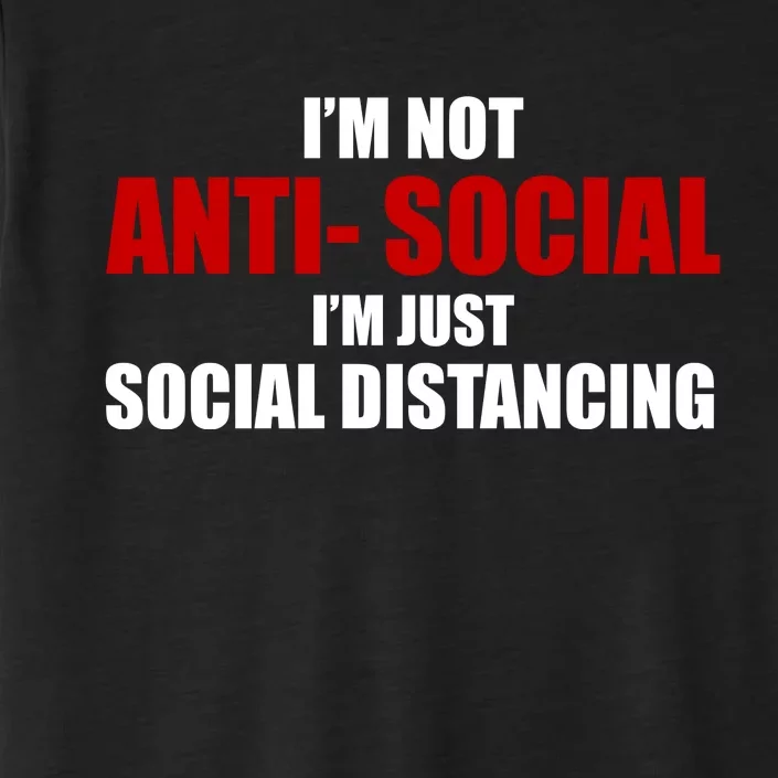 I'm Not Anti Social I'm Just Social Distancing ChromaSoft Performance T-Shirt