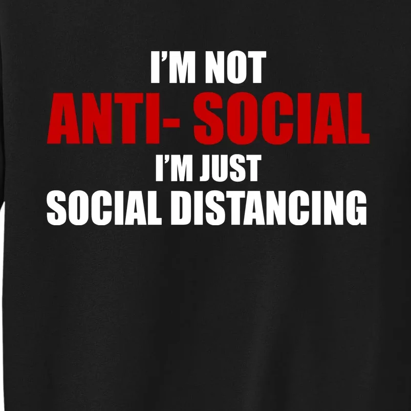 I'm Not Anti Social I'm Just Social Distancing Tall Sweatshirt