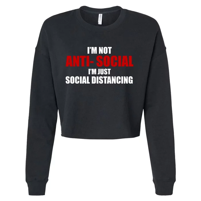 I'm Not Anti Social I'm Just Social Distancing Cropped Pullover Crew