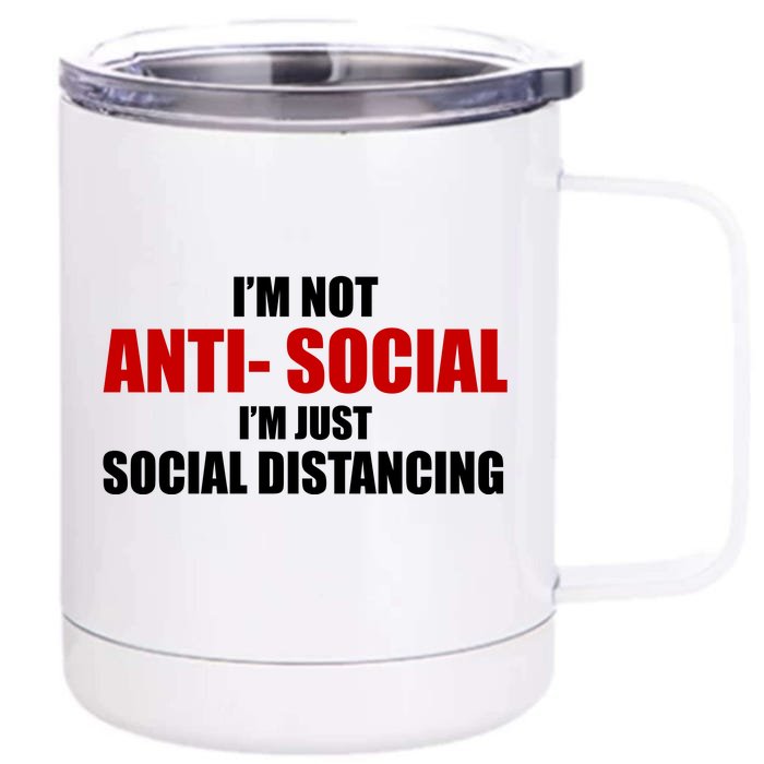 I'm Not Anti Social I'm Just Social Distancing Front & Back 12oz Stainless Steel Tumbler Cup