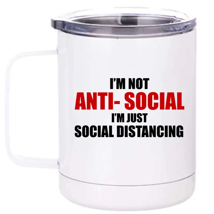 I'm Not Anti Social I'm Just Social Distancing Front & Back 12oz Stainless Steel Tumbler Cup