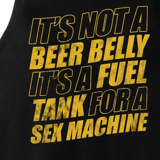 Its Not A Beer Belly Its A Fuel Tank For A Sex Machine Funny Ladies Tri-Blend Wicking Tank