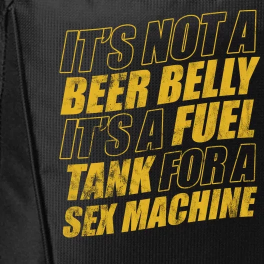 Its Not A Beer Belly Its A Fuel Tank For A Sex Machine Funny City Backpack Teeshirtpalace 