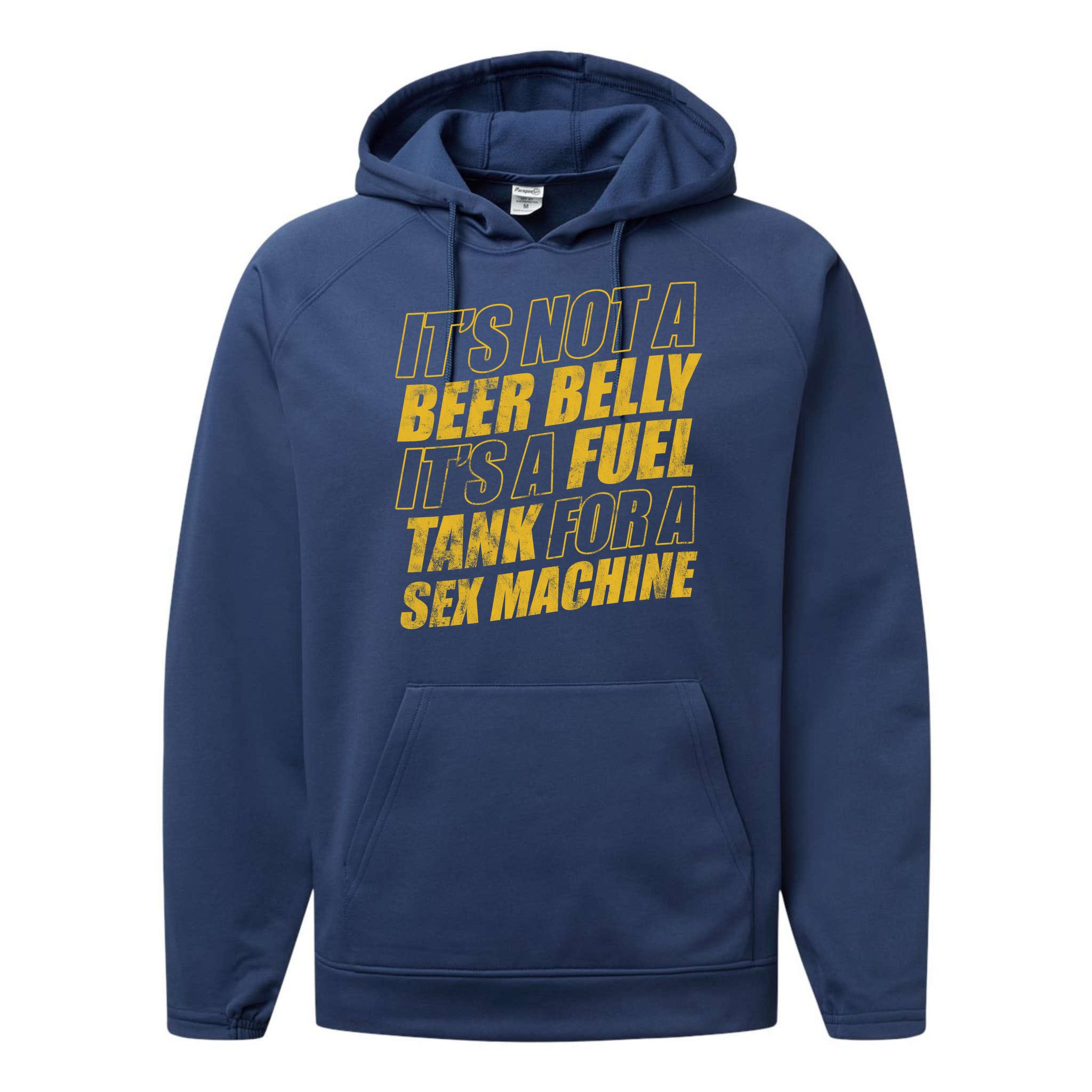 Its Not A Beer Belly Its A Fuel Tank For A Sex Machine Funny Performance Fleece Hoodie 