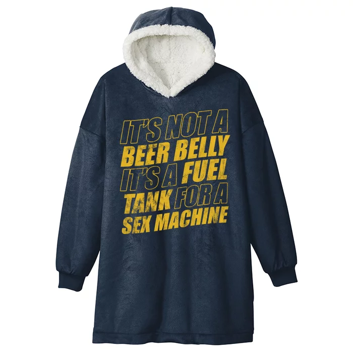 Its Not A Beer Belly Its A Fuel Tank For A Sex Machine Funny Hooded Wearable Blanket