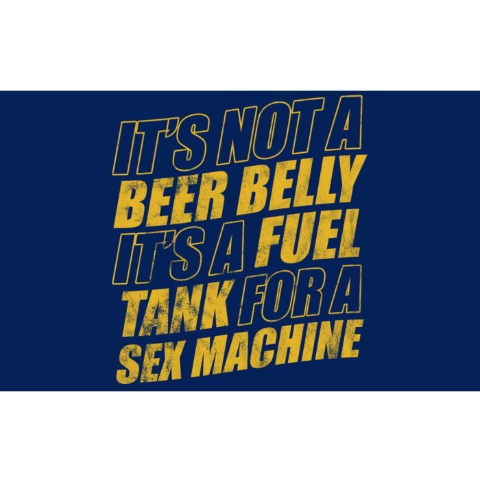 Its Not A Beer Belly Its A Fuel Tank For A Sex Machine Funny Bumper Sticker