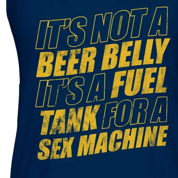 Its Not A Beer Belly Its A Fuel Tank For A Sex Machine Funny Ladies Essential Flowy Tank