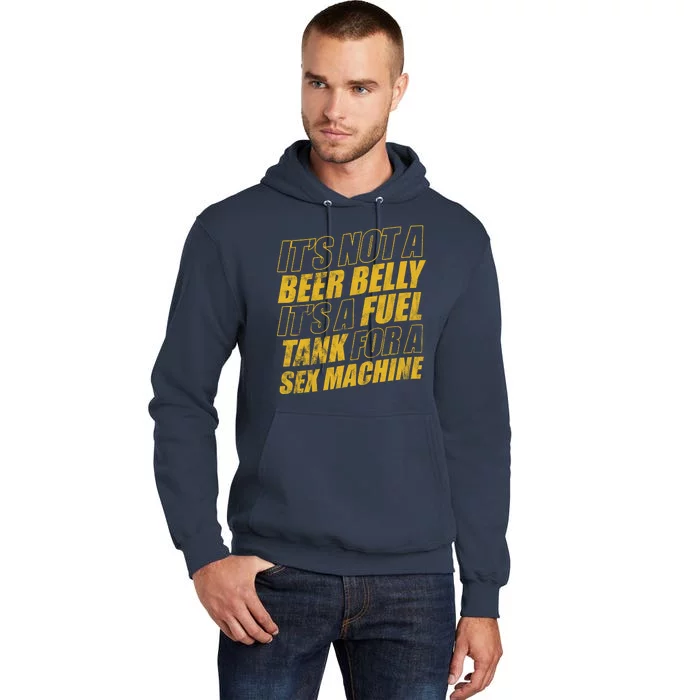 Its Not A Beer Belly Its A Fuel Tank For A Sex Machine Funny Tall Hoodie