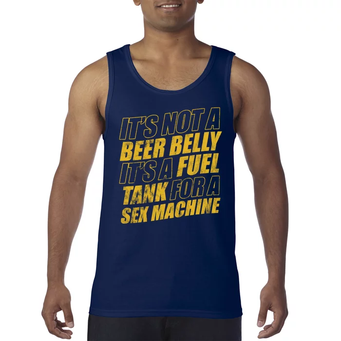 Its Not A Beer Belly Its A Fuel Tank For A Sex Machine Funny Tank Top