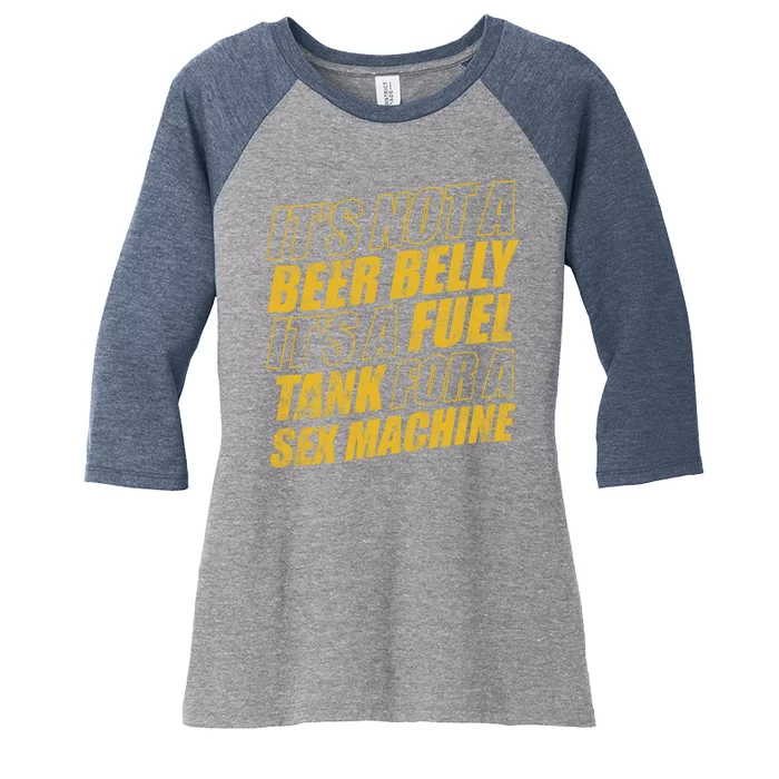 Its Not A Beer Belly Its A Fuel Tank For A Sex Machine Funny Women's Tri-Blend 3/4-Sleeve Raglan Shirt