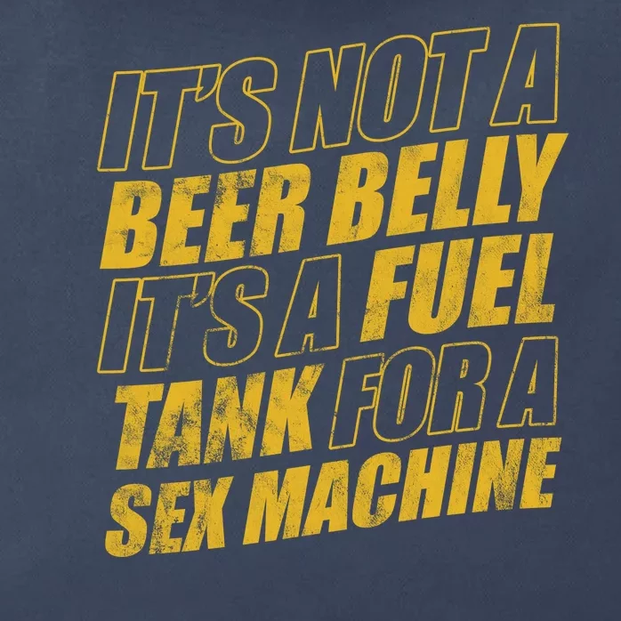 Its Not A Beer Belly Its A Fuel Tank For A Sex Machine Funny Zip Tote Bag