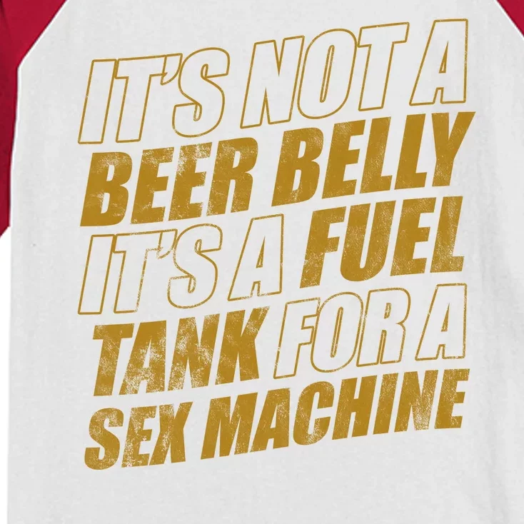 Its Not A Beer Belly Its A Fuel Tank For A Sex Machine Funny Kids Colorblock Raglan Jersey