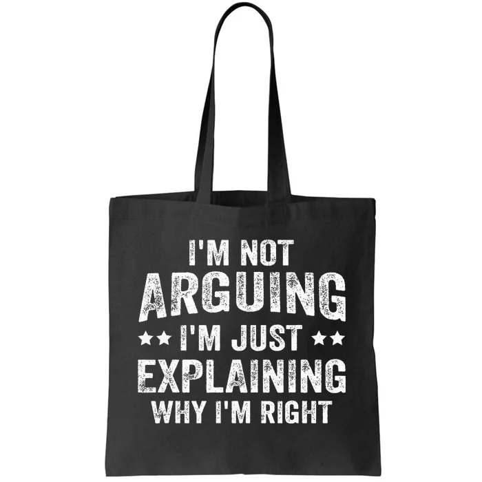 IM Not Arguing IM Just Explaining Why IM Right Tote Bag