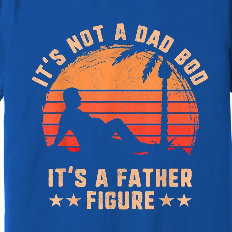 Its Not A Dad Bod Its A Father Figure Cool Gift Fathers Day Funny Gift Premium T-Shirt