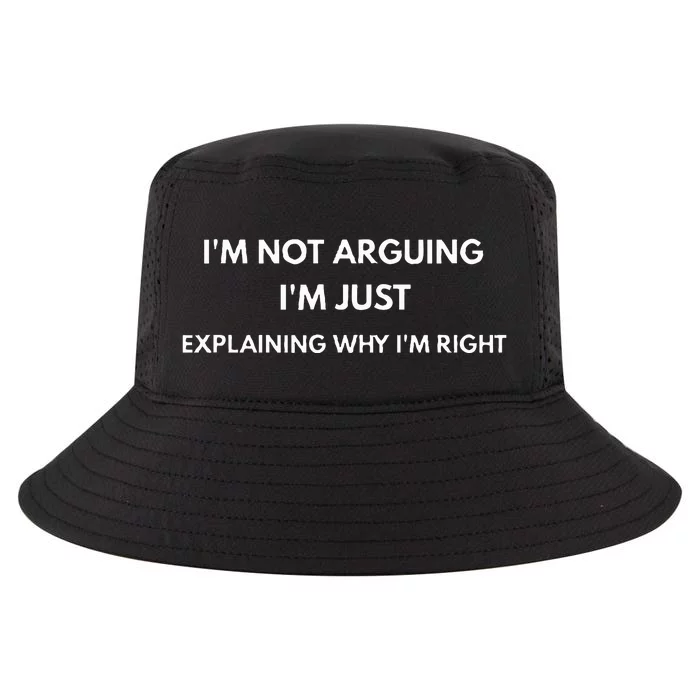 I'm Not Arguing I'm Just Explaining Why I'm Right Cool Comfort Performance Bucket Hat