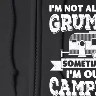 IM Not Always Grumpy Sometimes IM Out Camping Full Zip Hoodie