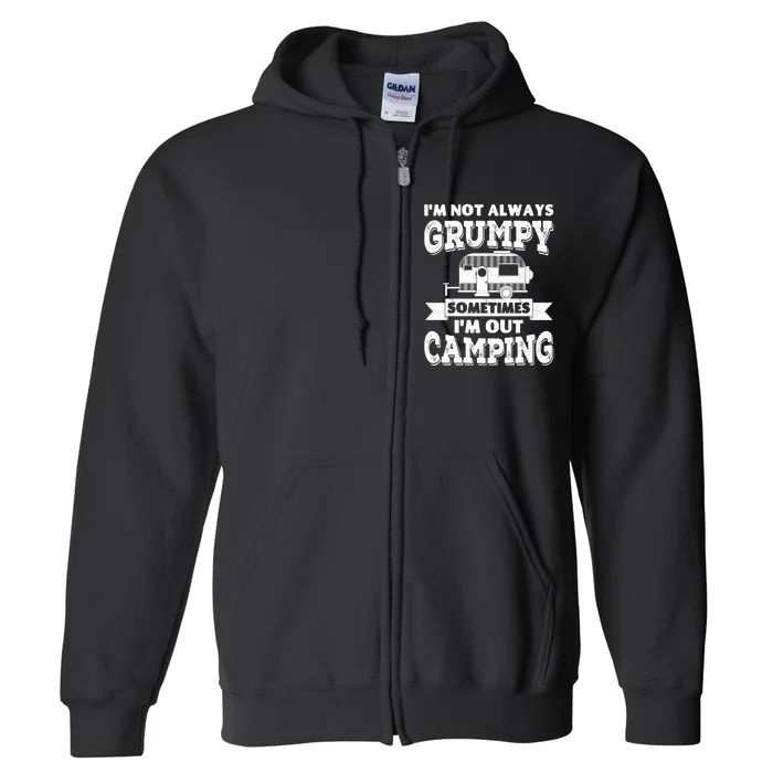 IM Not Always Grumpy Sometimes IM Out Camping Full Zip Hoodie