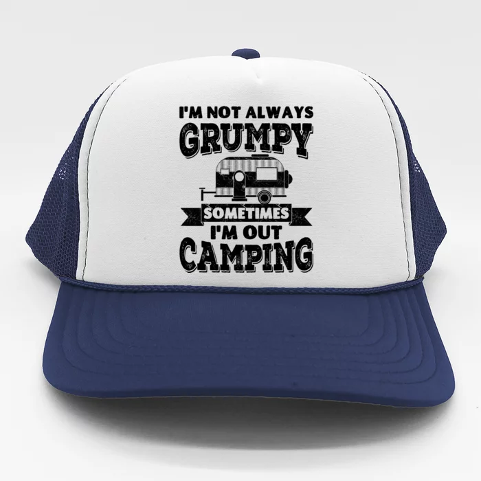 IM Not Always Grumpy Sometimes IM Out Camping Trucker Hat