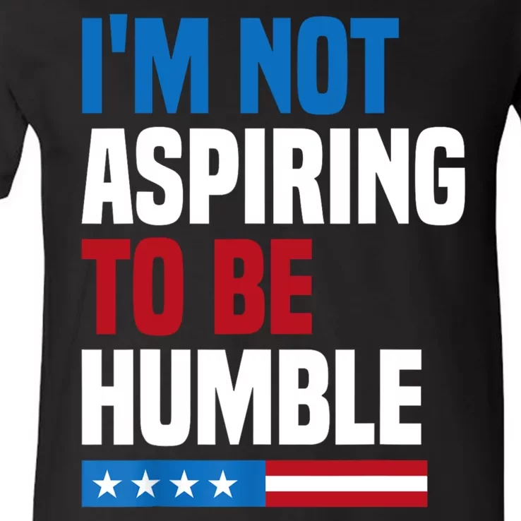 IM Not Aspiring To Be Humble V-Neck T-Shirt