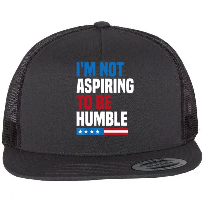 IM Not Aspiring To Be Humble Flat Bill Trucker Hat