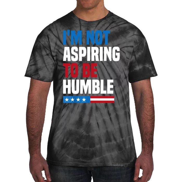 IM Not Aspiring To Be Humble Tie-Dye T-Shirt