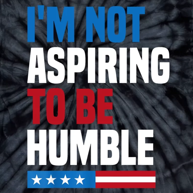 IM Not Aspiring To Be Humble Tie-Dye T-Shirt