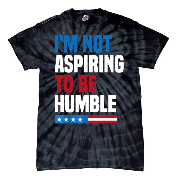 IM Not Aspiring To Be Humble Tie-Dye T-Shirt