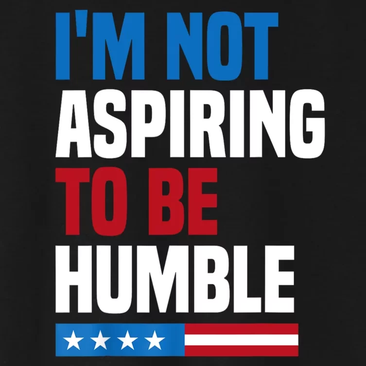 IM Not Aspiring To Be Humble Women's Crop Top Tee