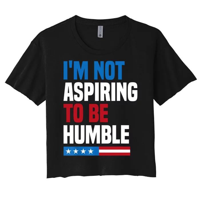 IM Not Aspiring To Be Humble Women's Crop Top Tee