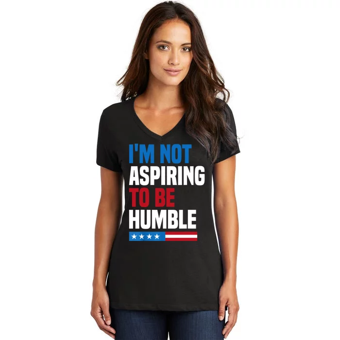 IM Not Aspiring To Be Humble Women's V-Neck T-Shirt