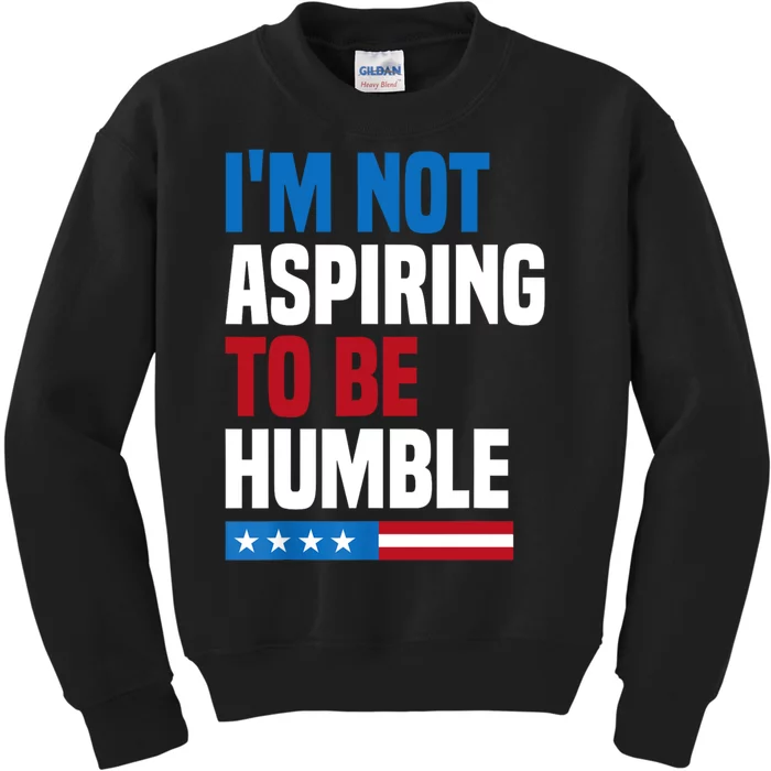 IM Not Aspiring To Be Humble Kids Sweatshirt