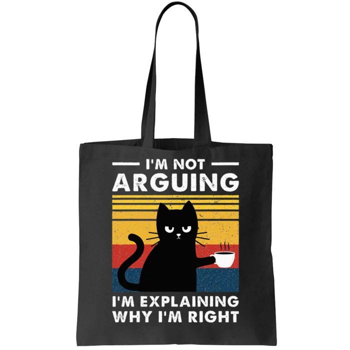 IM Not Arguing IM Just Explaining Why IM Right Funny Cat Tote Bag