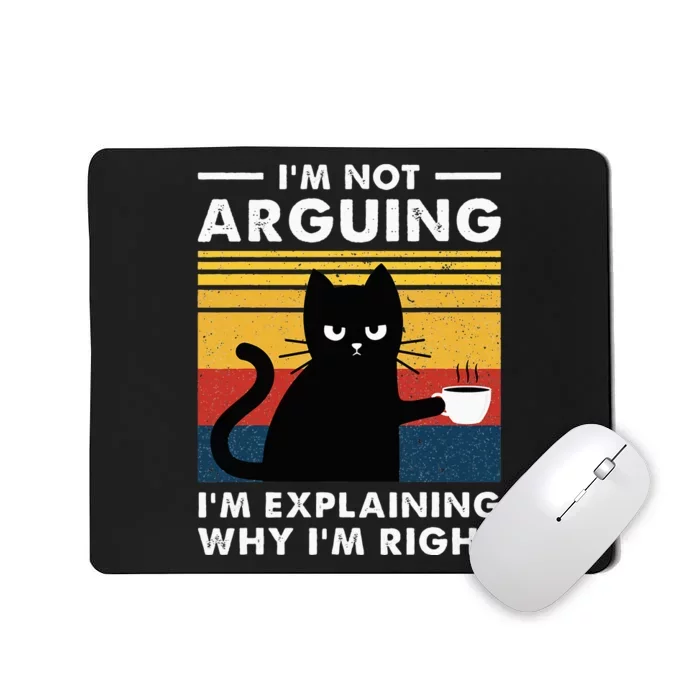 IM Not Arguing IM Just Explaining Why IM Right Funny Cat Mousepad