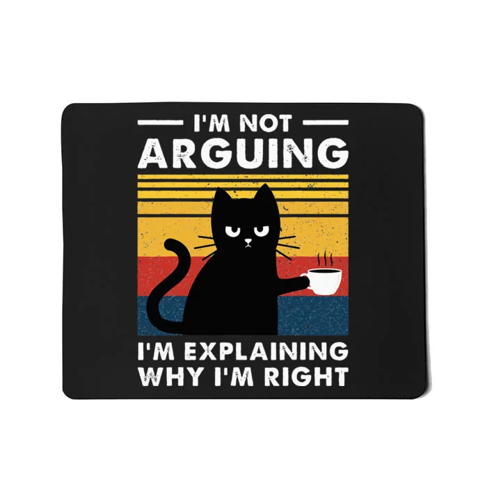 IM Not Arguing IM Just Explaining Why IM Right Funny Cat Mousepad