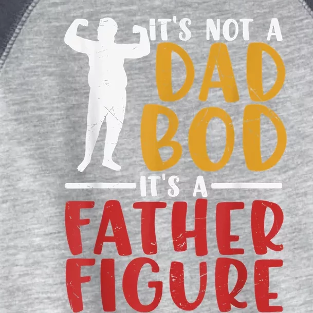 Its Not A Dad Bod Its Father Figure Birthday Fathers Day Gift Toddler Fine Jersey T-Shirt