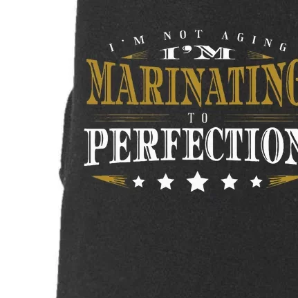 I'M Not Aging I'M Marinating To Perfection Senior Citizen Doggie 3-End Fleece Hoodie