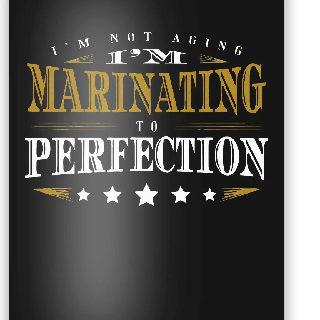 I'M Not Aging I'M Marinating To Perfection Senior Citizen Poster