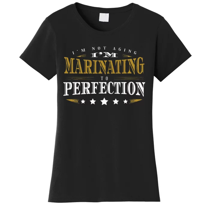 I'M Not Aging I'M Marinating To Perfection Senior Citizen Women's T-Shirt