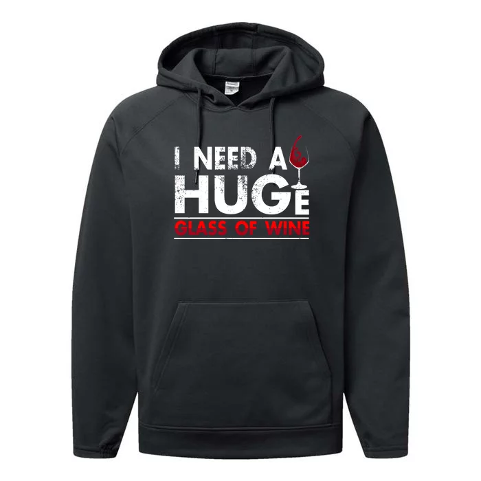 I Need A Huge Glass Of Wine Drinking Wine Lovers Funny Wine Performance Fleece Hoodie