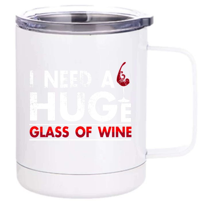 I Need A Huge Glass Of Wine Drinking Wine Lovers Funny Wine Front & Back 12oz Stainless Steel Tumbler Cup