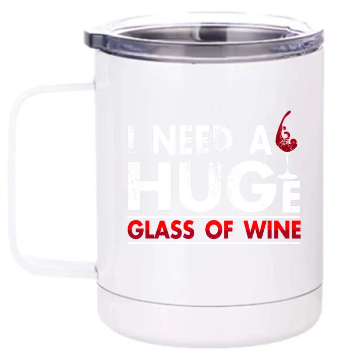 I Need A Huge Glass Of Wine Drinking Wine Lovers Funny Wine Front & Back 12oz Stainless Steel Tumbler Cup