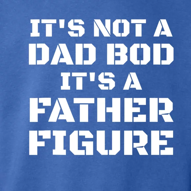 Its Not A Dad Bod Its A Father Figure Fathers Day Funny Gift Toddler Hoodie