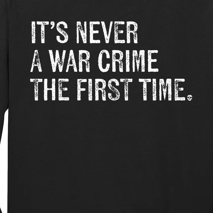 ItS Never A War Crime The First Time Funny Saying Tall Long Sleeve T-Shirt