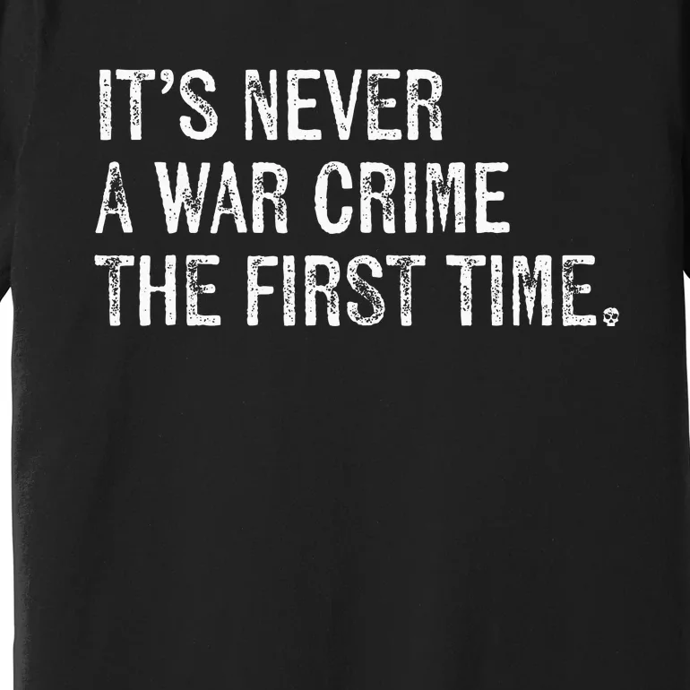 ItS Never A War Crime The First Time Funny Saying Premium T-Shirt